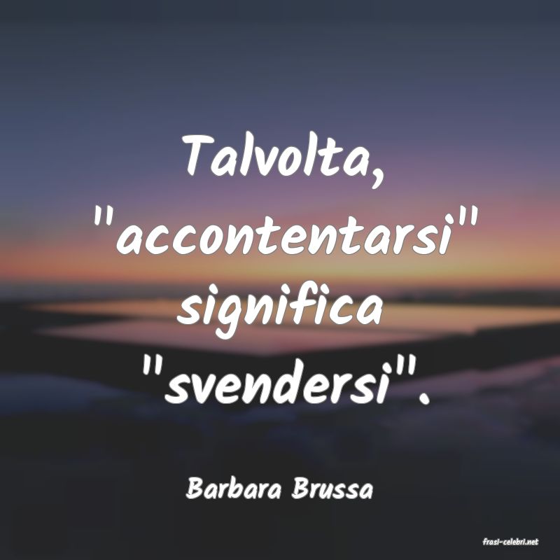 frasi di  Barbara Brussa
