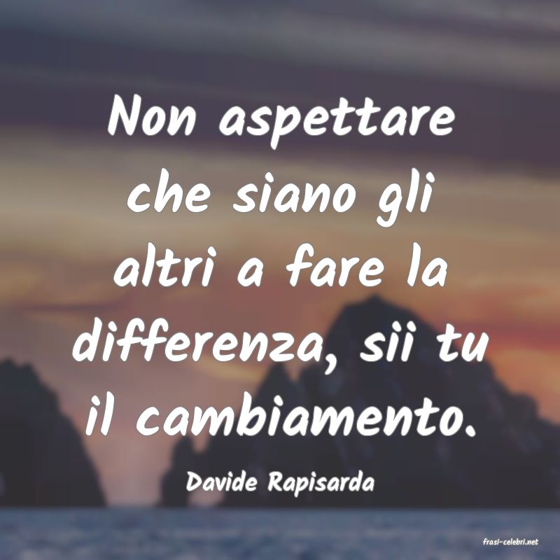 frasi di  Davide Rapisarda
