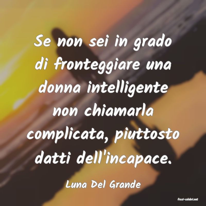 frasi di Luna Del Grande