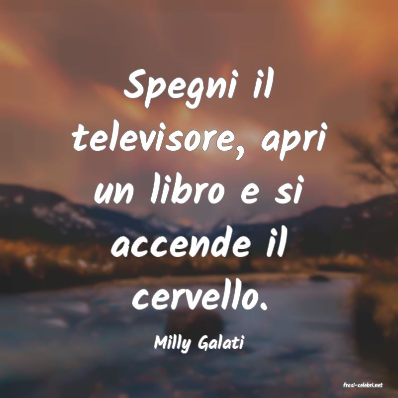 frasi di  Milly Galati
