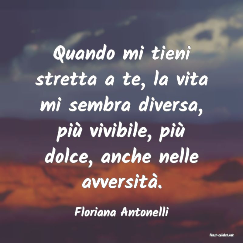 frasi di  Floriana Antonelli
