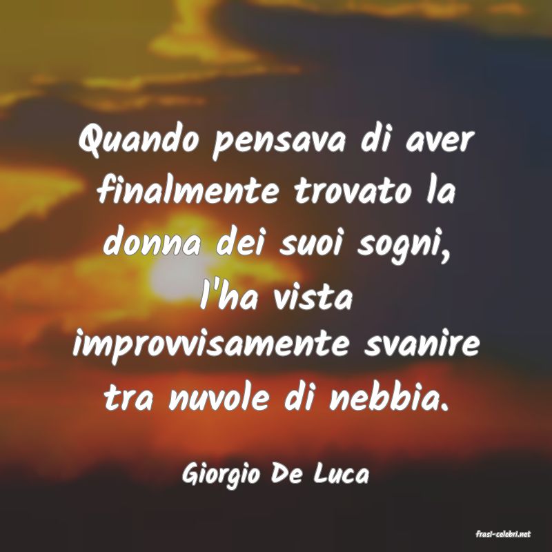 frasi di  Giorgio De Luca
