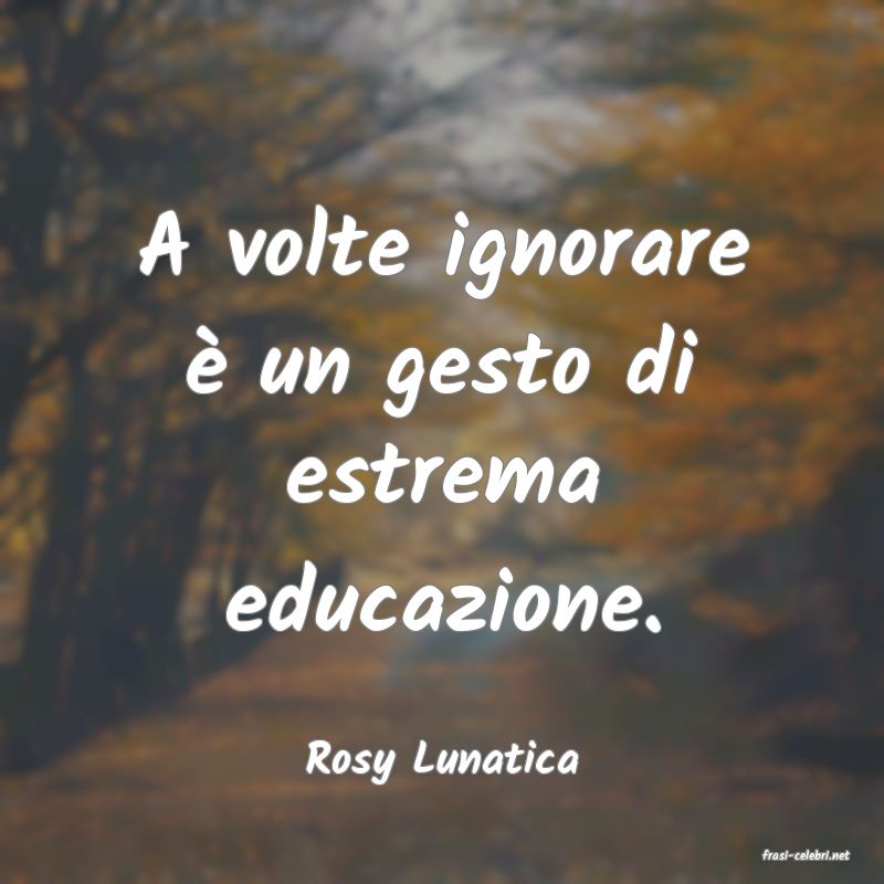 frasi di  Rosy Lunatica
