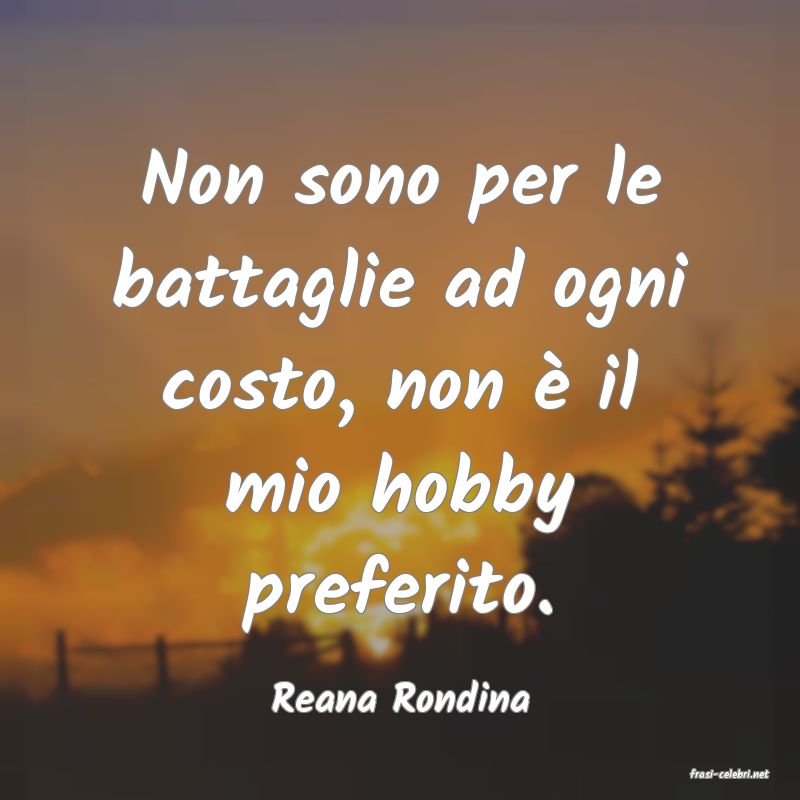 frasi di  Reana Rondina
