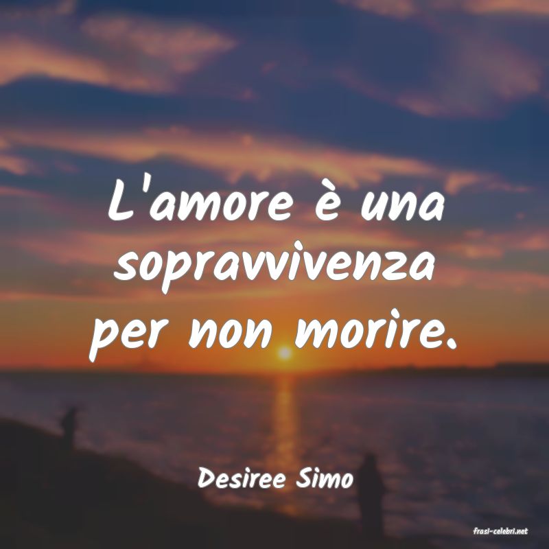 frasi di  Desiree Simo
