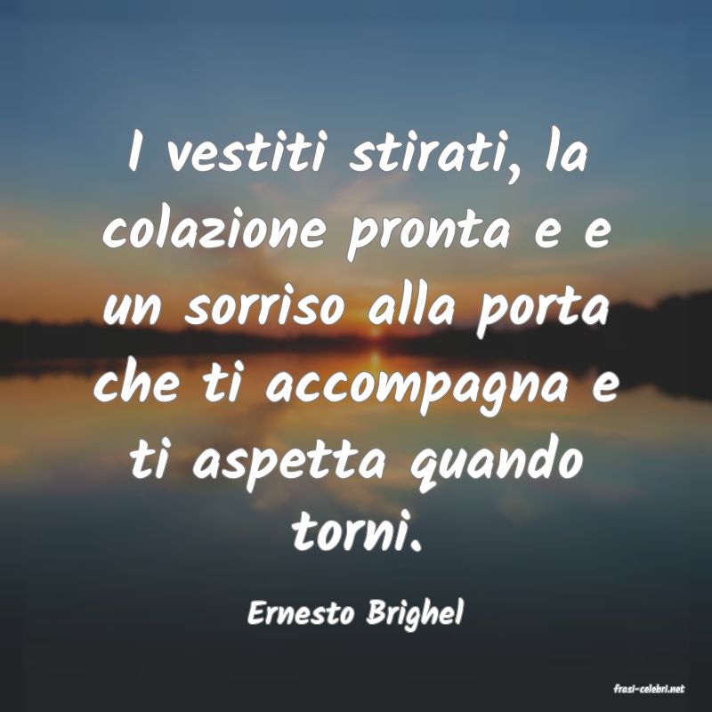 frasi di  Ernesto Brighel
