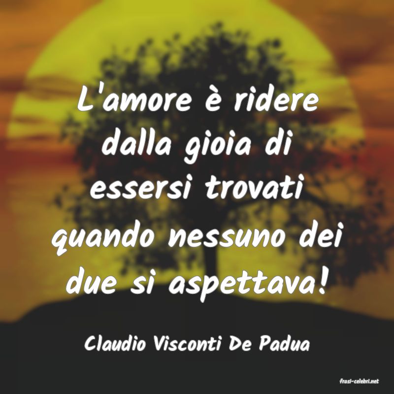 frasi di  Claudio Visconti De Padua
