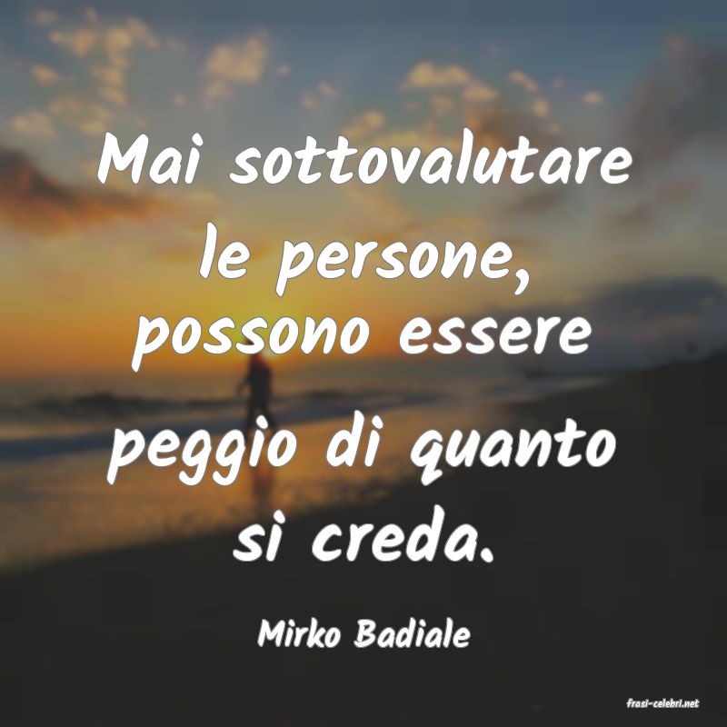 frasi di  Mirko Badiale
