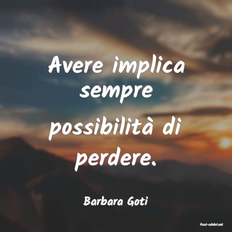 frasi di  Barbara Goti
