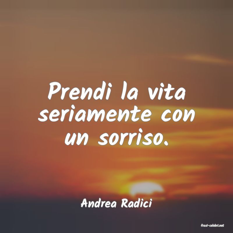 frasi di  Andrea Radici
