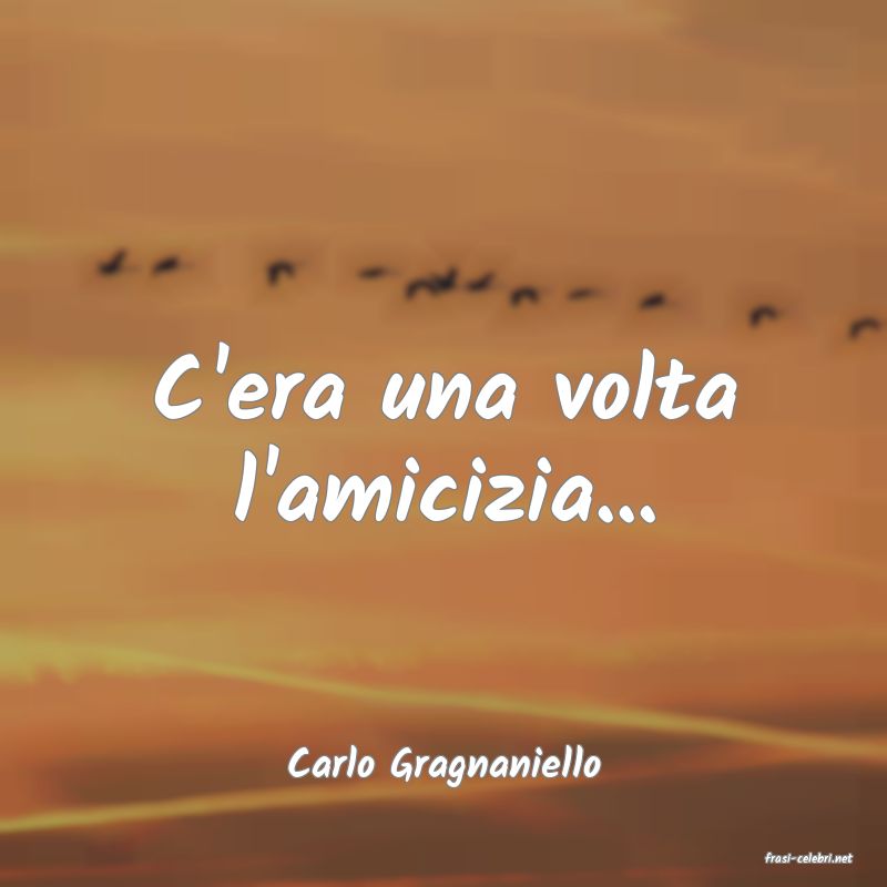 frasi di  Carlo Gragnaniello

