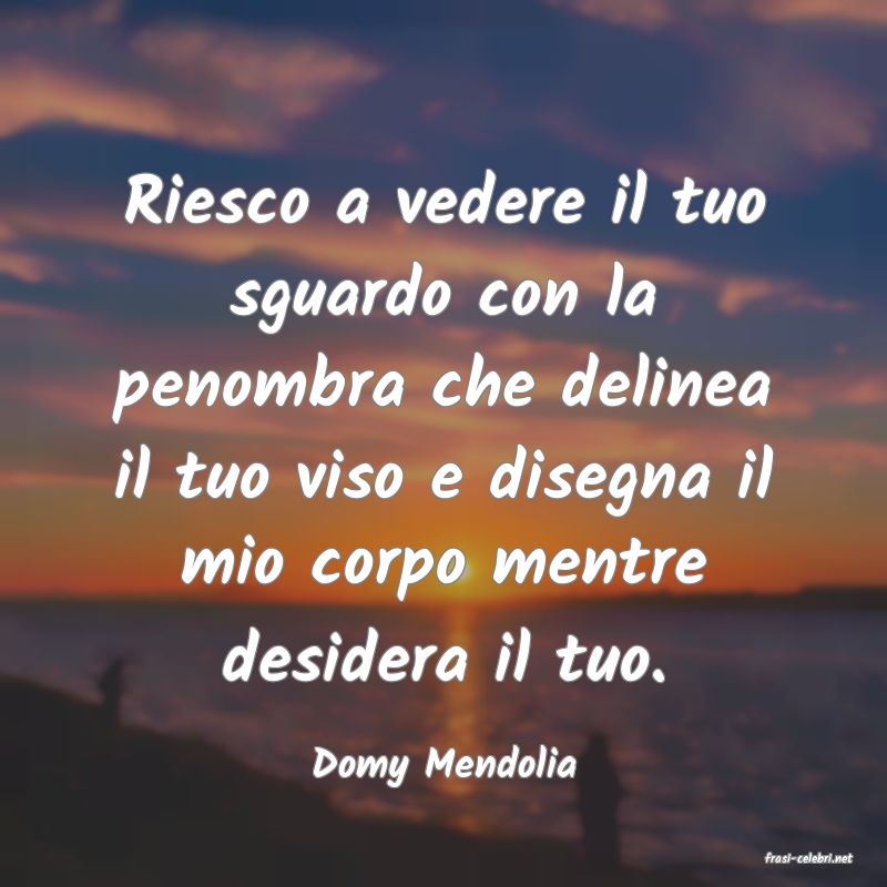 frasi di  Domy Mendolia
