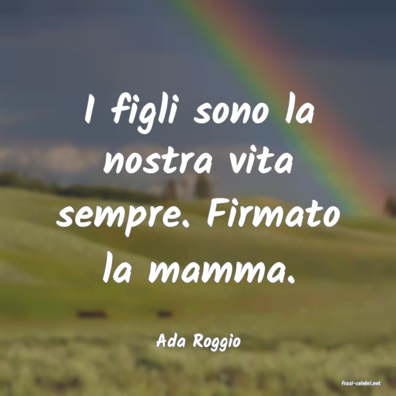 frasi di  Ada Roggio
