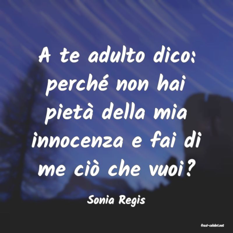 frasi di  Sonia Regis
