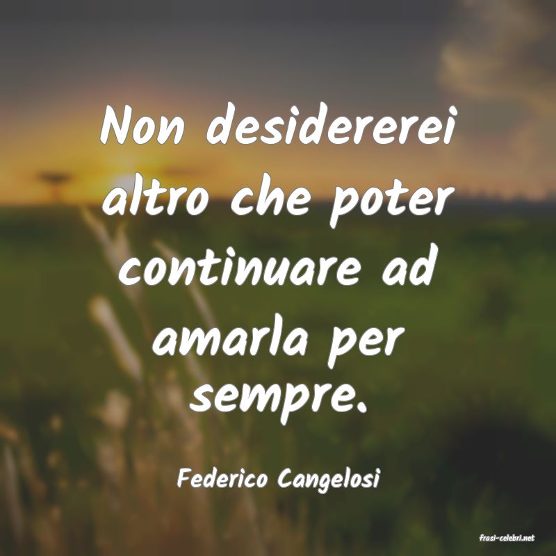 frasi di  Federico Cangelosi
