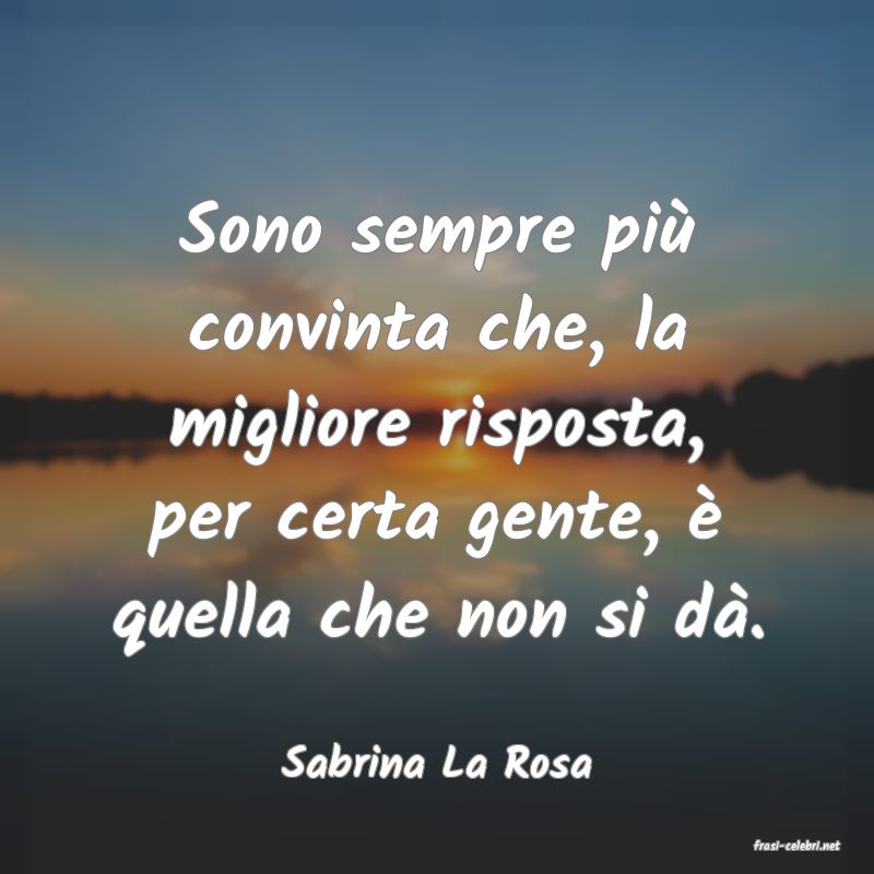 frasi di  Sabrina La Rosa
