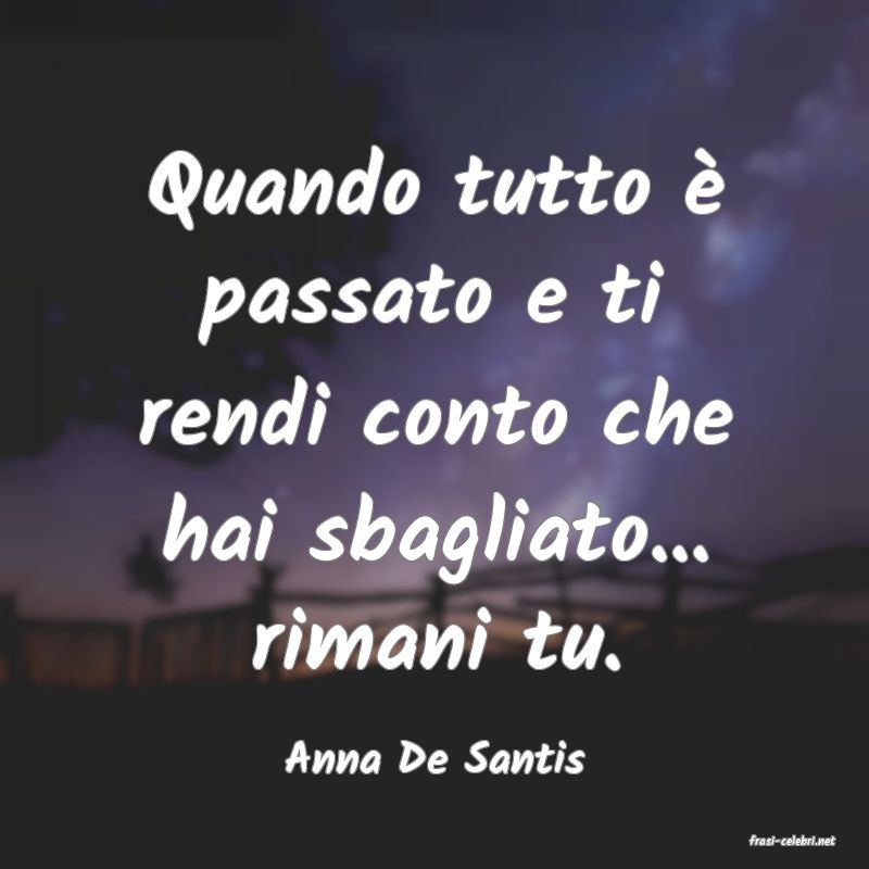 frasi di  Anna De Santis
