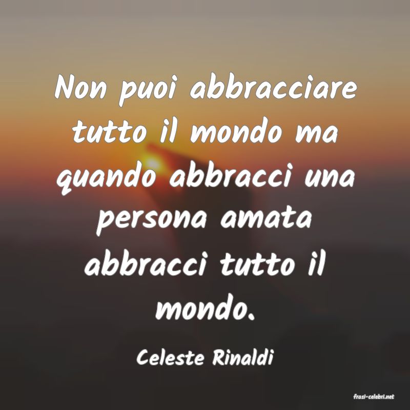 frasi di  Celeste Rinaldi
