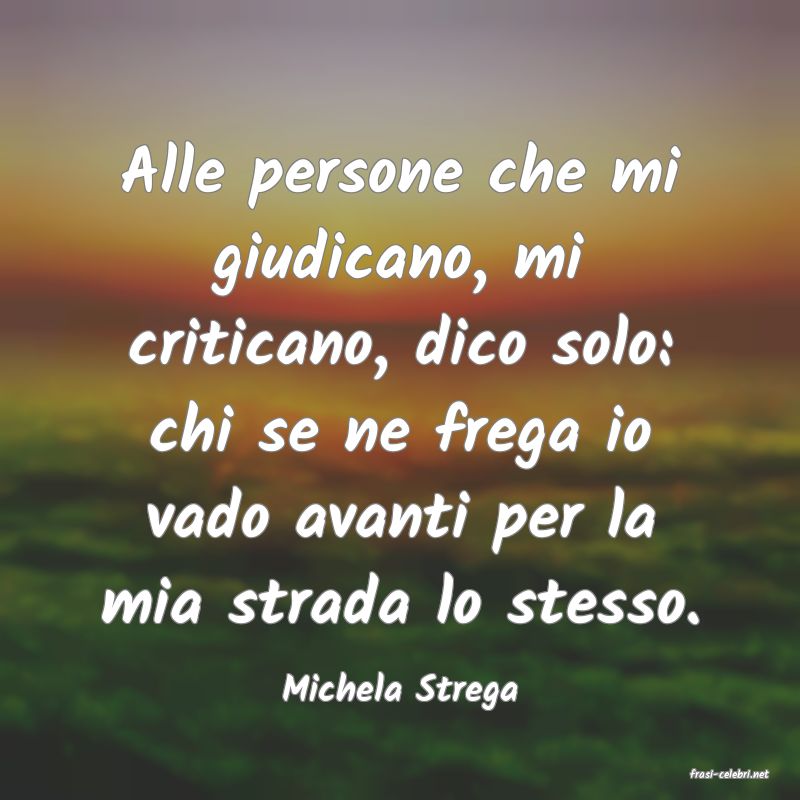frasi di  Michela Strega
