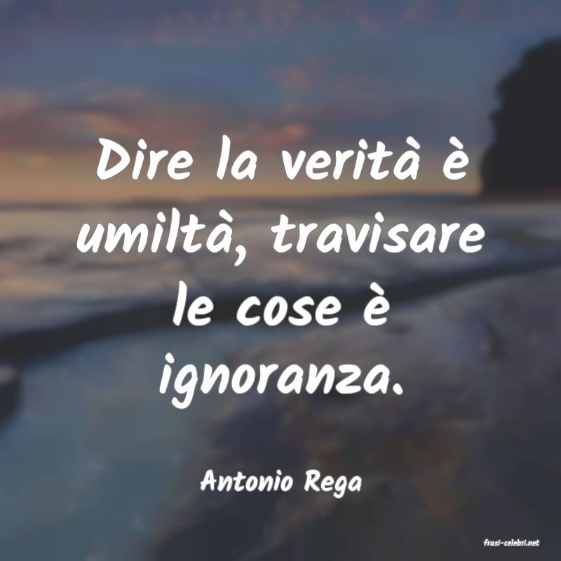 frasi di  Antonio Rega
