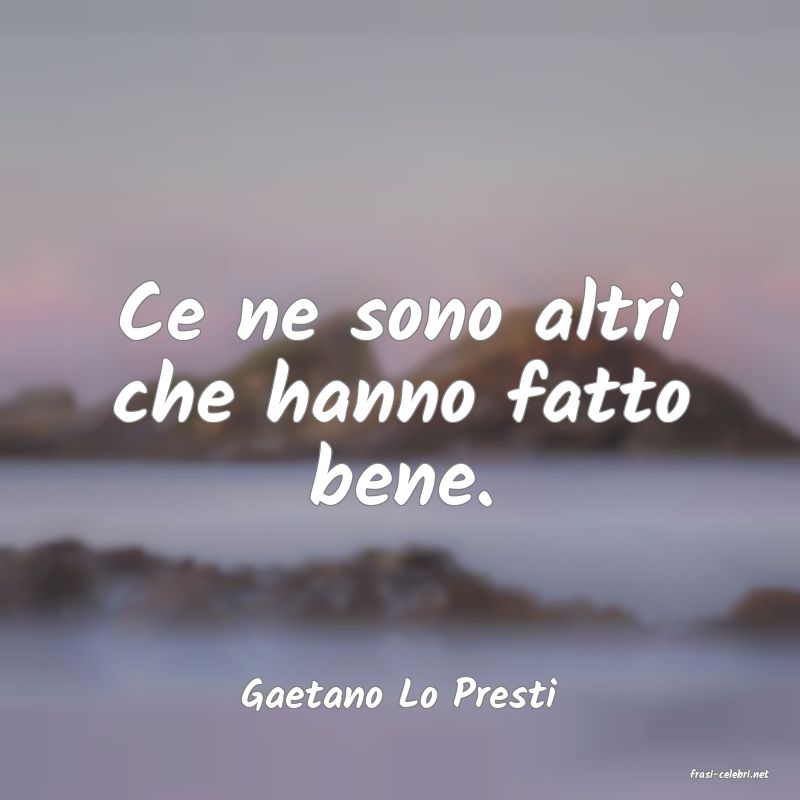 frasi di  Gaetano Lo Presti
