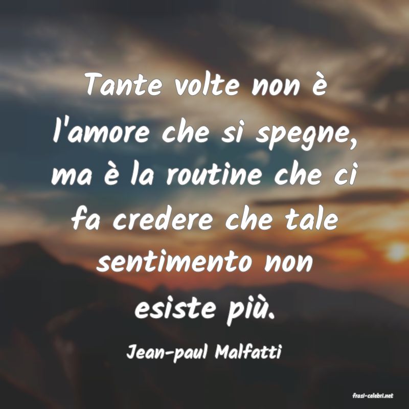 frasi di  Jean-paul Malfatti
