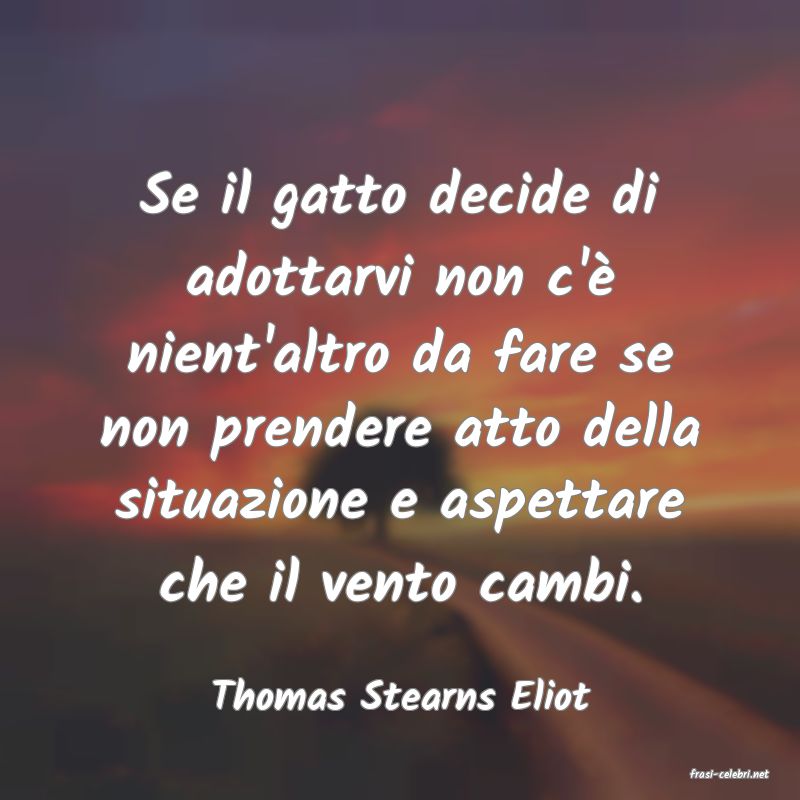 frasi di  Thomas Stearns Eliot
