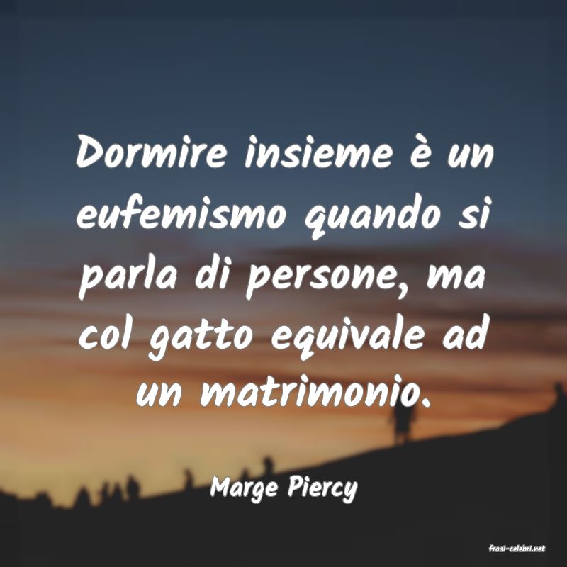 frasi di  Marge Piercy
