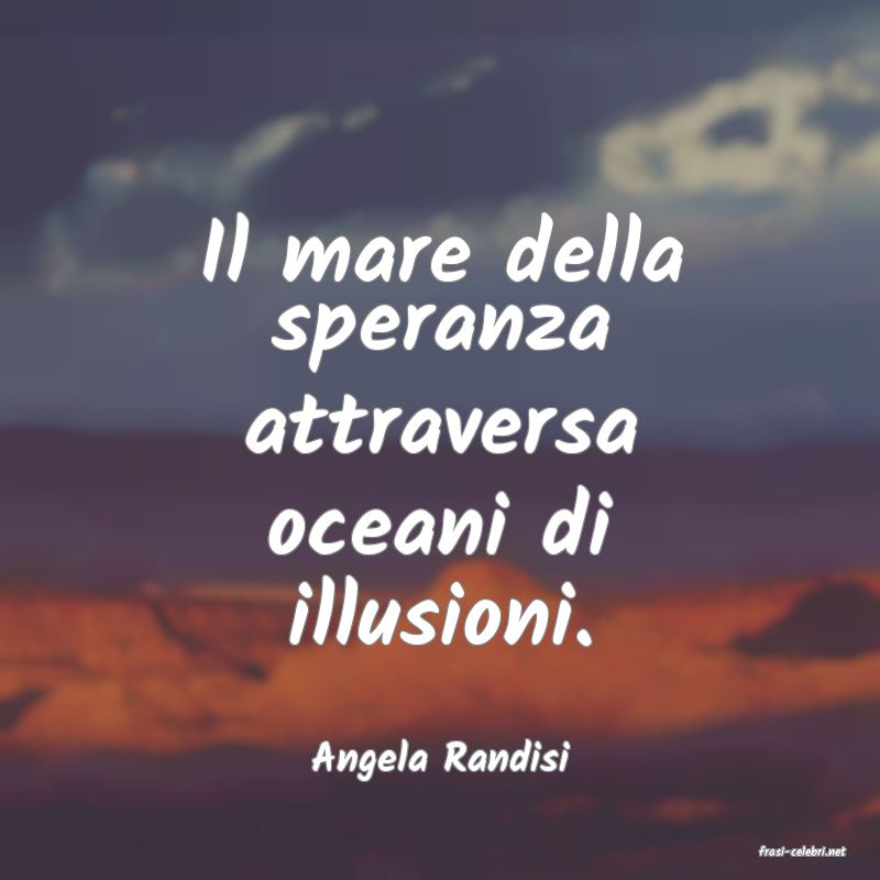 frasi di  Angela Randisi
