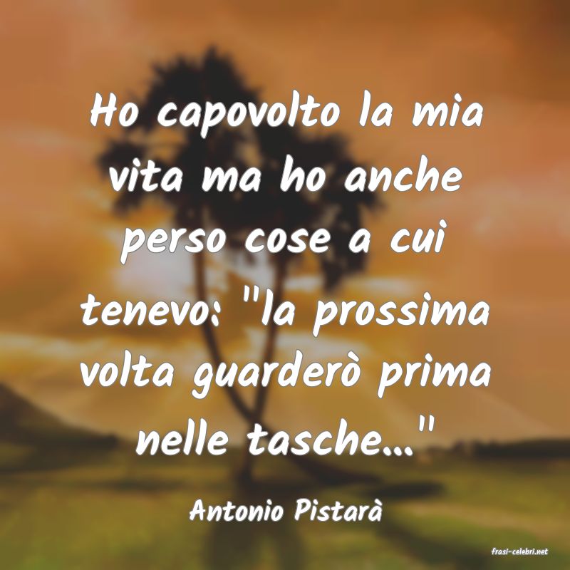 frasi di Antonio Pistar