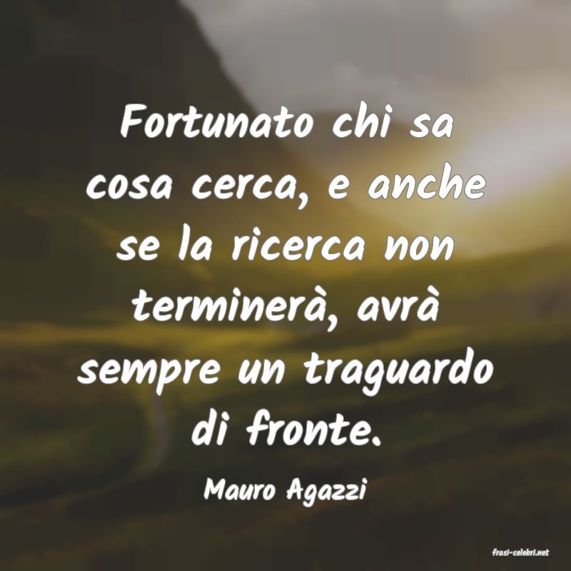 frasi di  Mauro Agazzi
