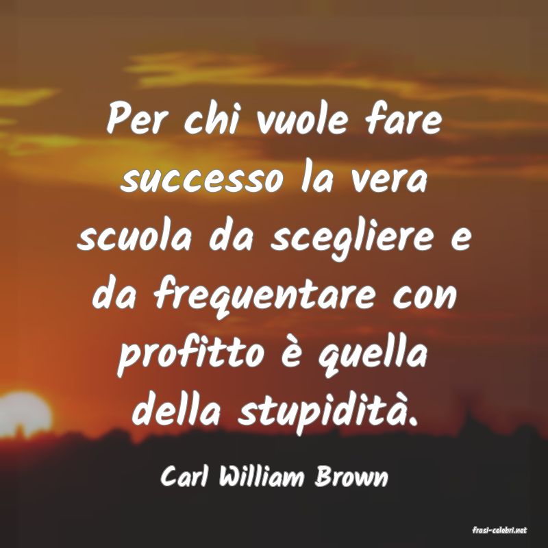 frasi di  Carl William Brown
