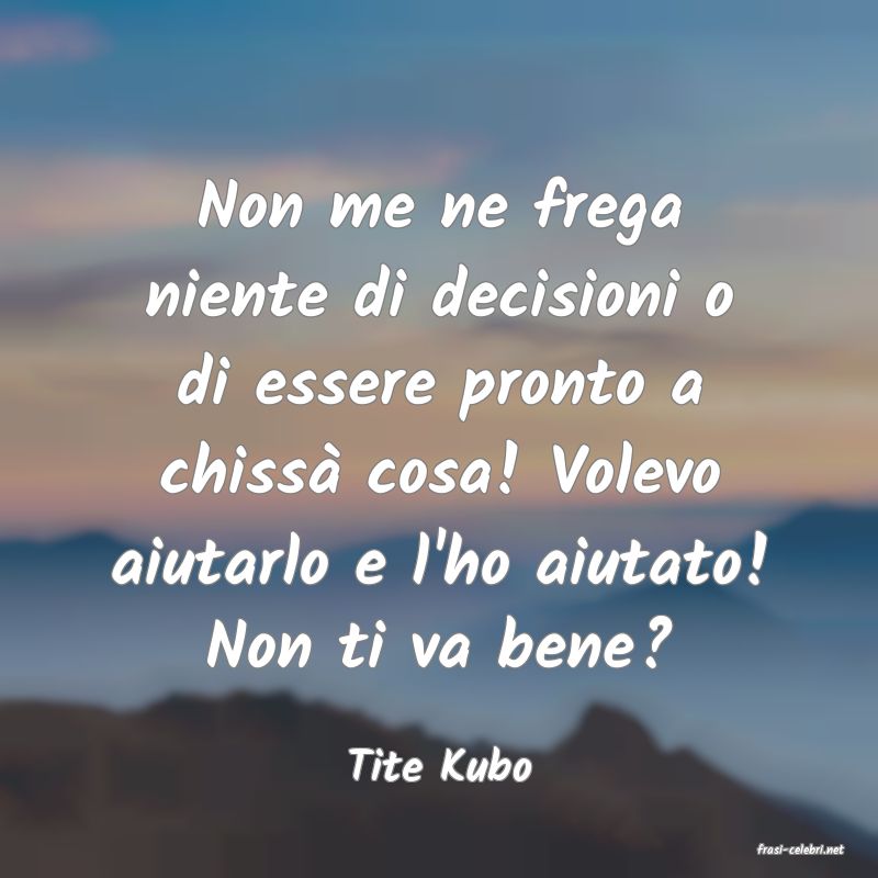 frasi di  Tite Kubo
