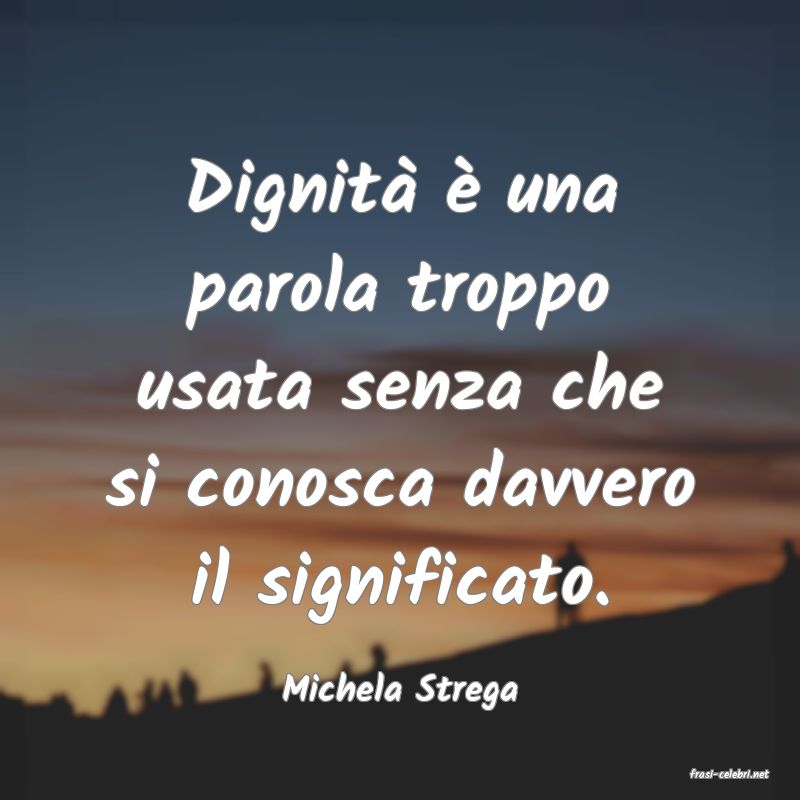 frasi di  Michela Strega
