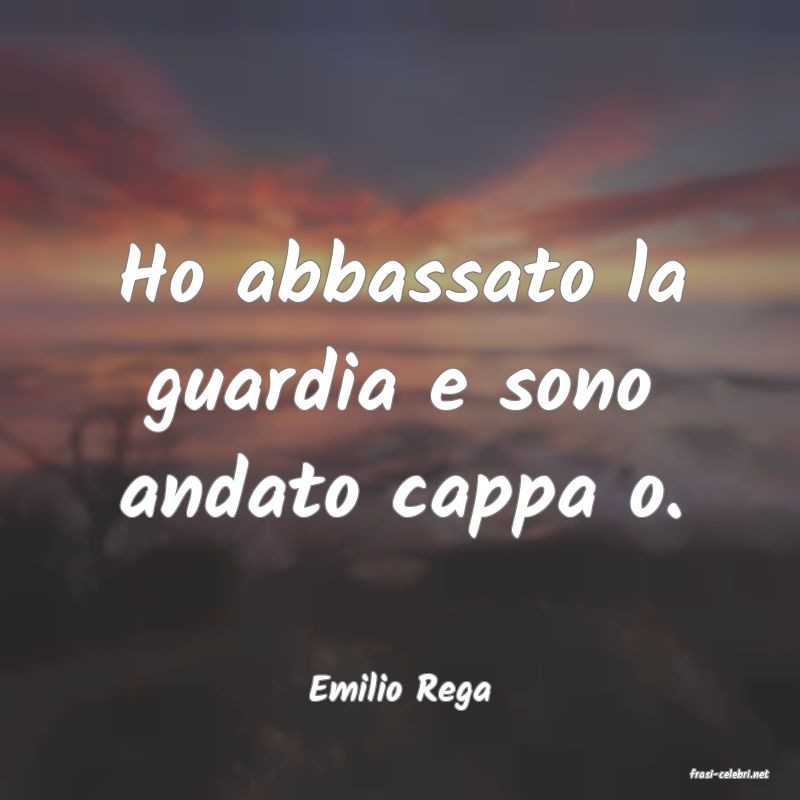 frasi di  Emilio Rega
