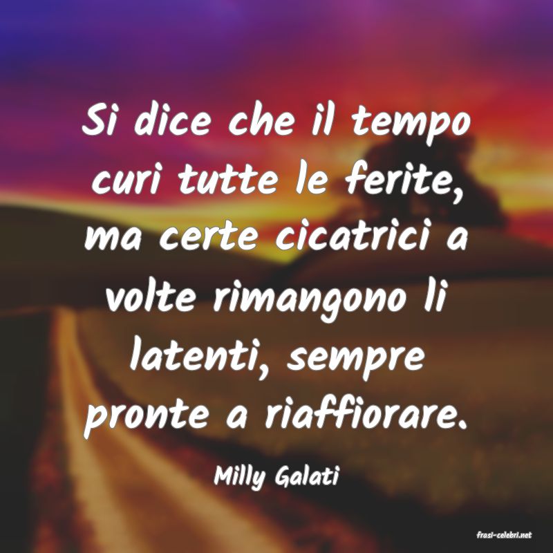 frasi di  Milly Galati
