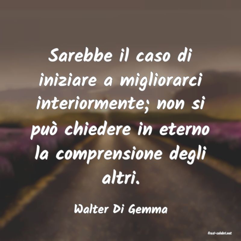 frasi di  Walter Di Gemma
