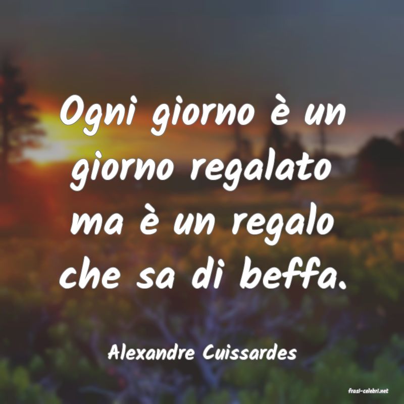 frasi di  Alexandre Cuissardes

