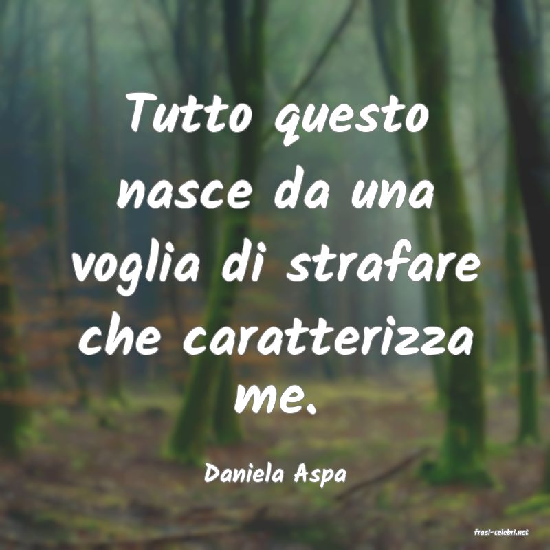 frasi di  Daniela Aspa
