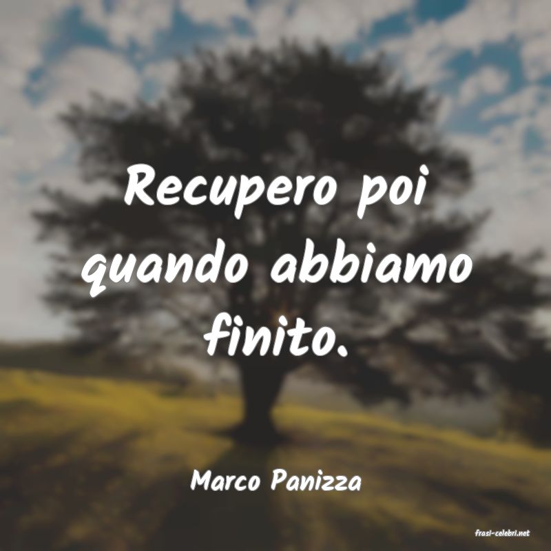 frasi di  Marco Panizza
