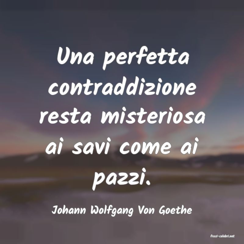 frasi di  Johann Wolfgang Von Goethe
