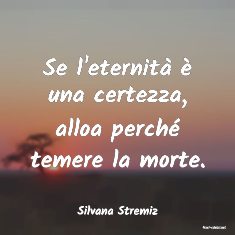 frasi di Silvana Stremiz