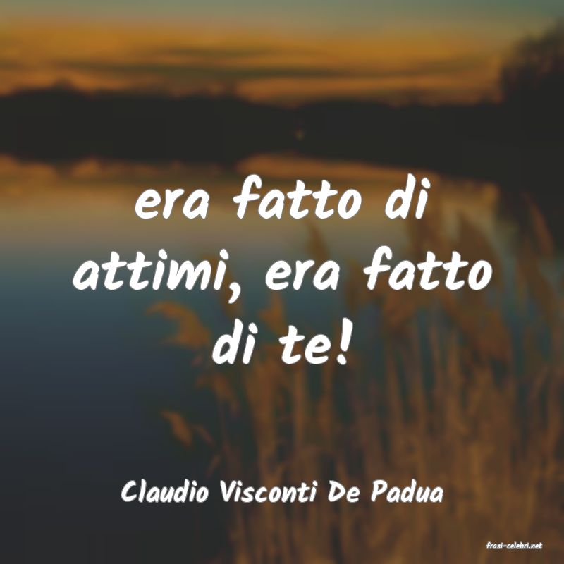 frasi di  Claudio Visconti De Padua
