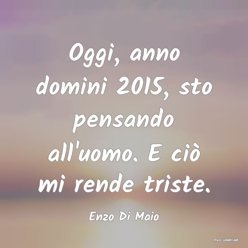 frasi di  Enzo Di Maio

