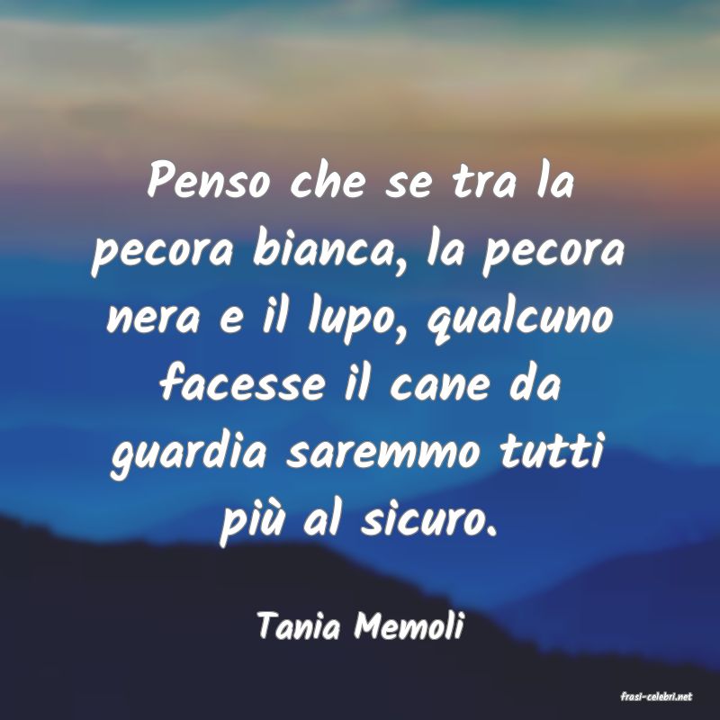 frasi di  Tania Memoli
