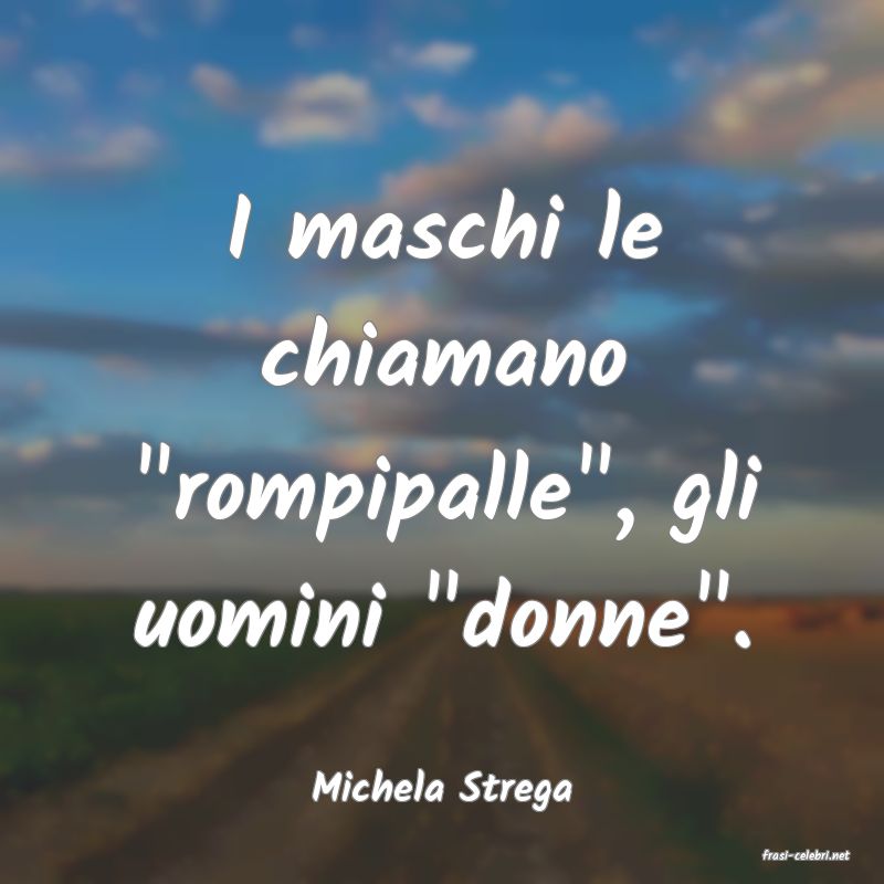 frasi di Michela Strega