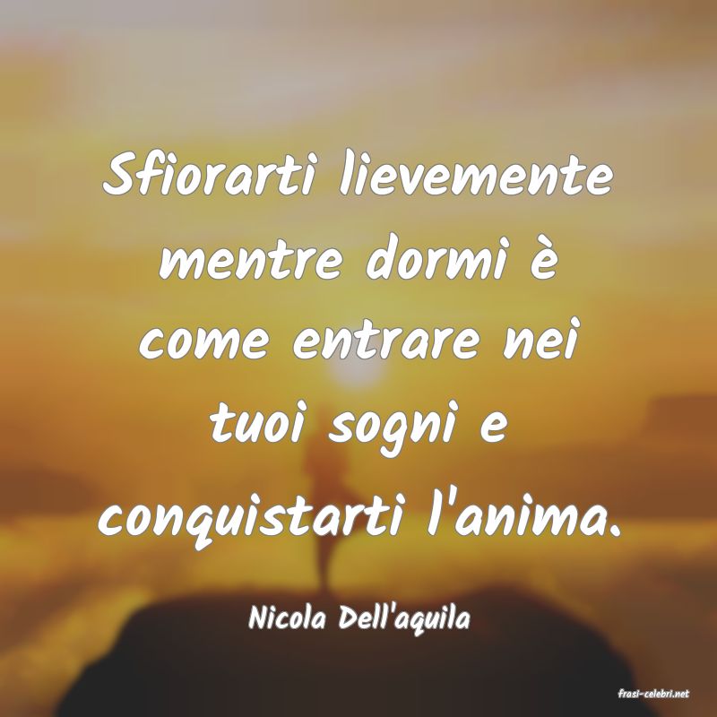 frasi di  Nicola Dell'aquila
