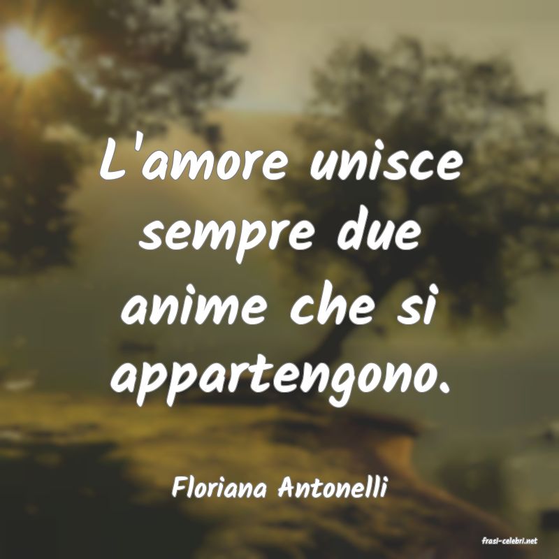 frasi di  Floriana Antonelli
