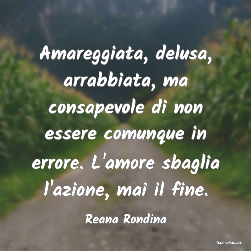 frasi di  Reana Rondina
