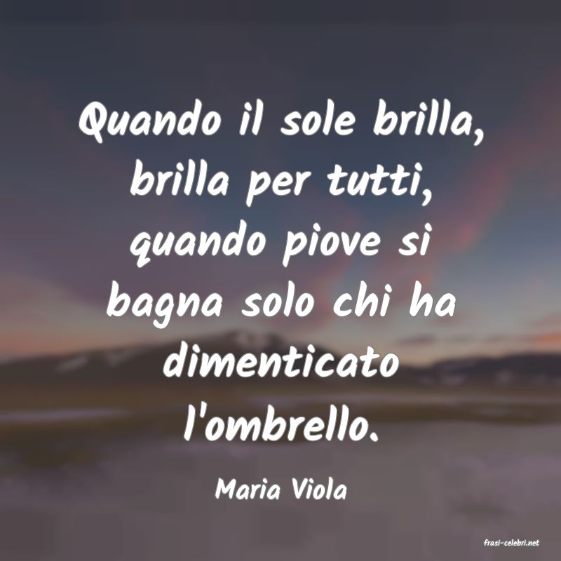 frasi di  Maria Viola
